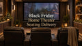 Black Friday Home Theater Seating Delivery: Get Ready for Holiday Movie Nights
